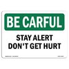 Signmission OSHA BE CAREFUL Sign, Stay Alert Don't Get Hurt, 14in X 10in Decal, 10" W, 14" L, Landscape OS-BC-D-1014-L-10052
